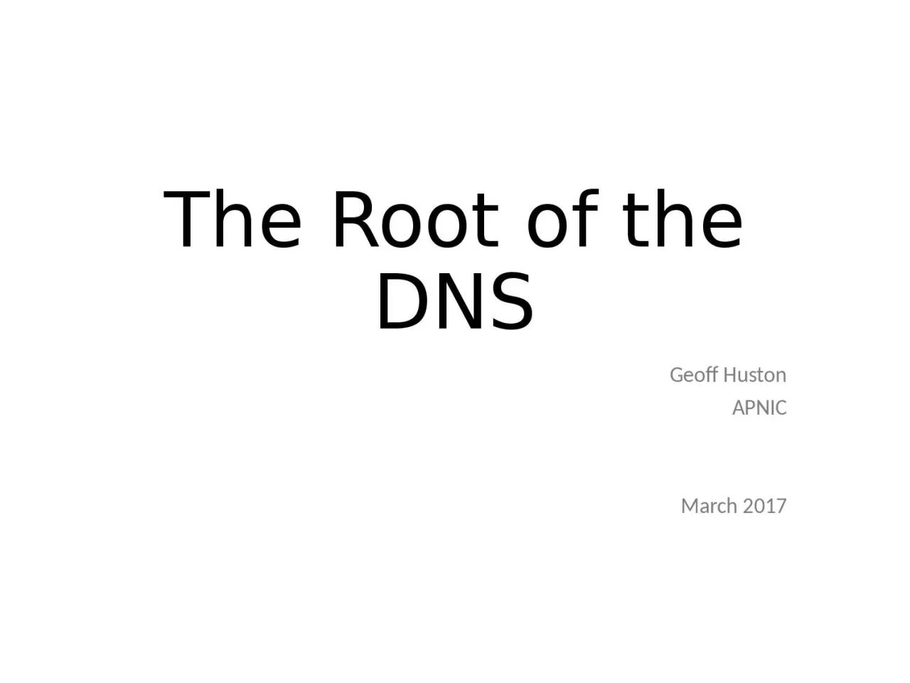 PPT-The Root of the DNS Geoff Huston