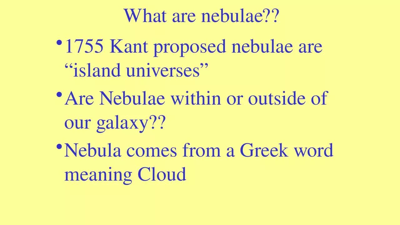 PPT-What are nebulae?? 1755 Kant proposed nebulae are “island universes”