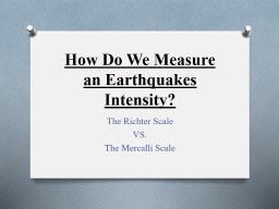 PPT-How Do We Measure an Earthquakes Intensity?