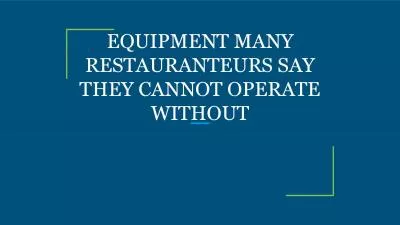 EQUIPMENT MANY RESTAURANTEURS SAY THEY CANNOT OPERATE WITHOUT