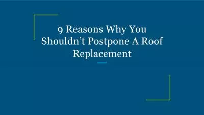 9 Reasons Why You Shouldn’t Postpone A Roof Replacement