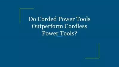 Do Corded Power Tools Outperform Cordless Power Tools?