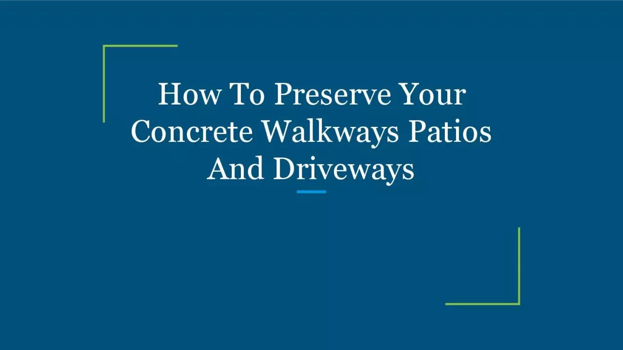 How To Preserve Your Concrete Walkways Patios And Driveways