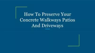 How To Preserve Your Concrete Walkways Patios And Driveways