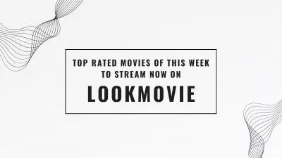Top Rated Movies Of This Week To Enjoy Now On LookMovie