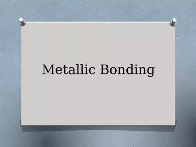 Metallic Bonding Metallic Bonding