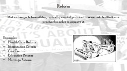 Reform Make changes in (something, typically a social, political, or economic institution