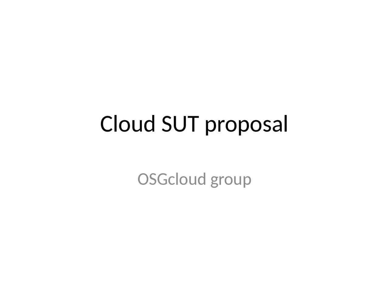 PPT-Cloud SUT proposal OSGcloud