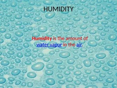 HUMIDITY Humidity  is the amount of 