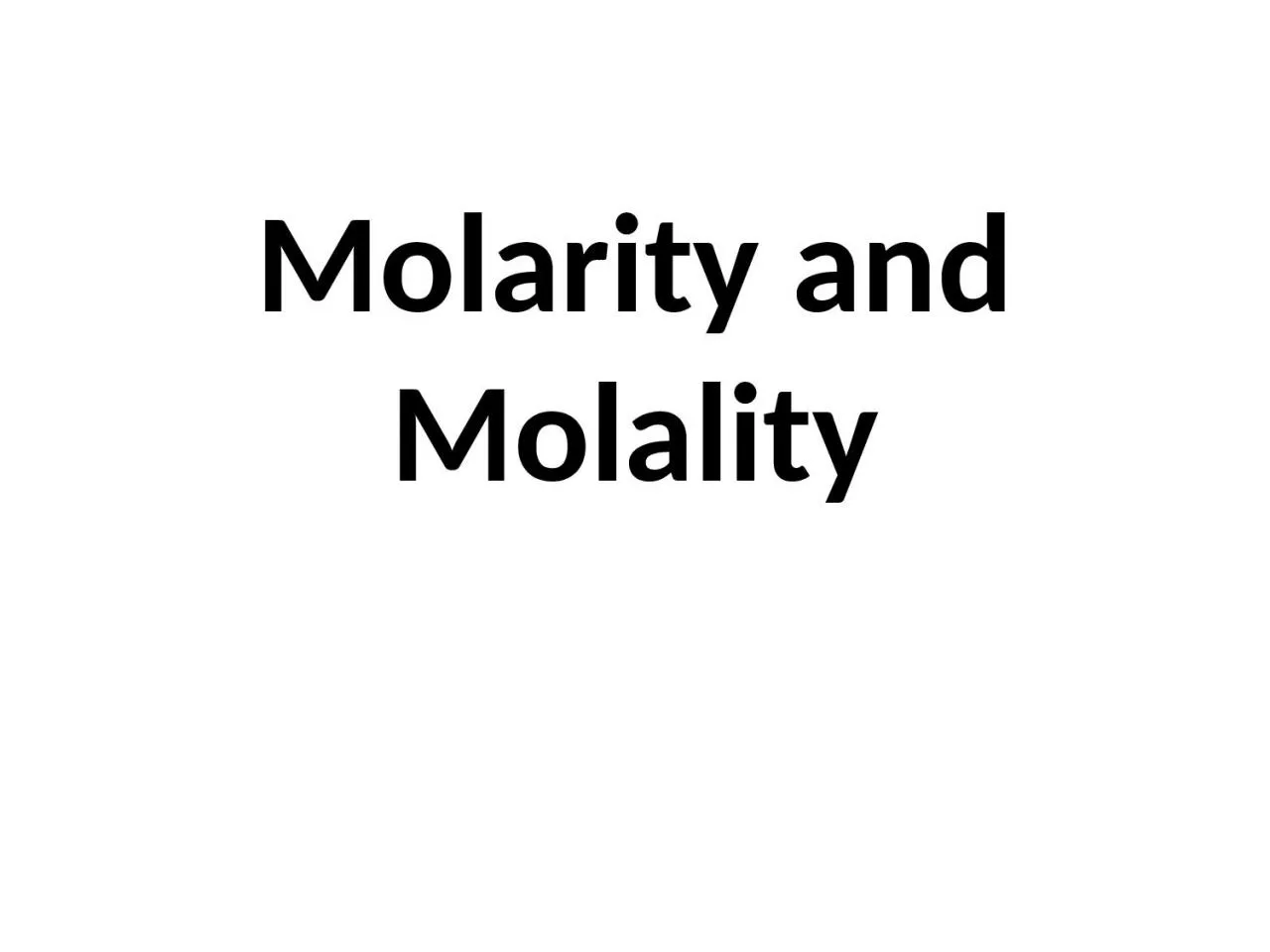 PPT-Molarity and Molality Molarity (