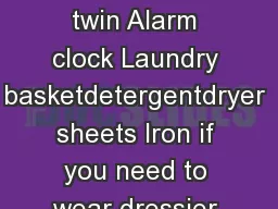 Items to bring Bed linenspillowsblankets all mattresses are extralong twin Alarm clock Laundry basketdetergentdryer sheets Iron if you need to wear dressier clothing Hangers for clothing Clothing to l