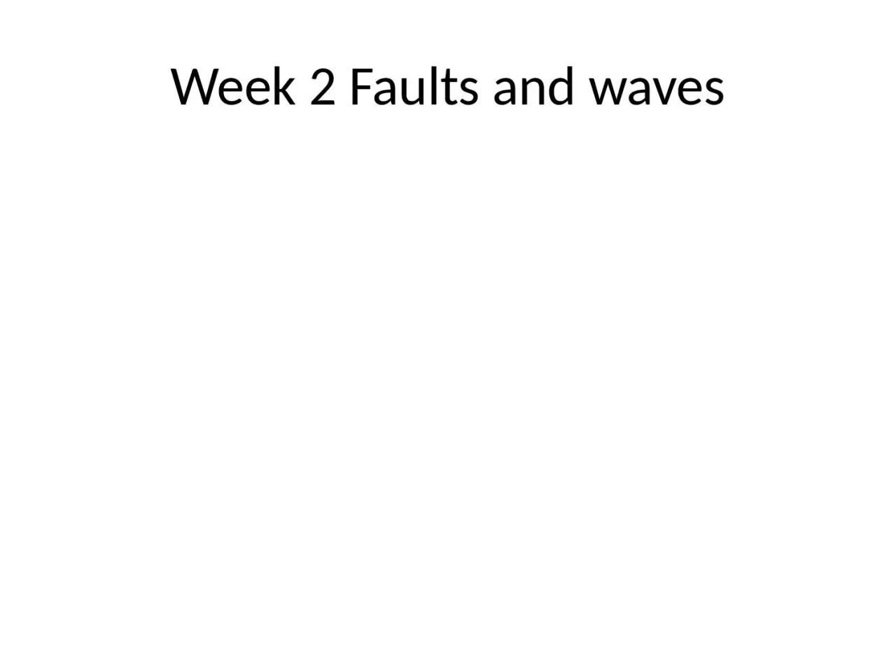 PPT-Week 2 Faults and waves Before: What are faults?