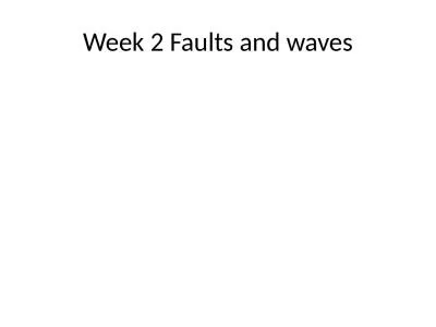 Week 2 Faults and waves Before: What are faults?