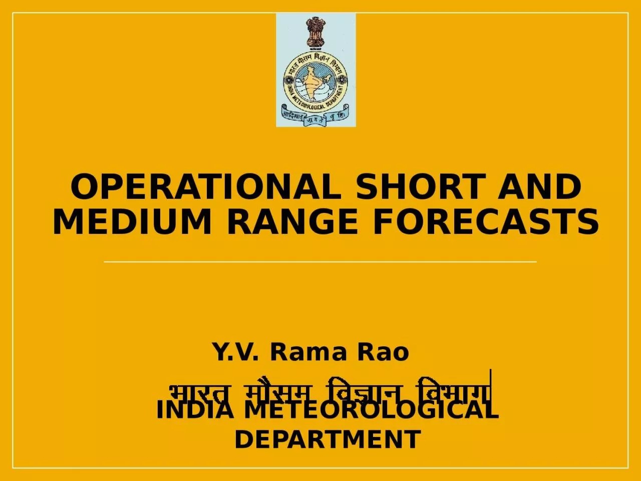 PPT-Operational Short and Medium range forecasts