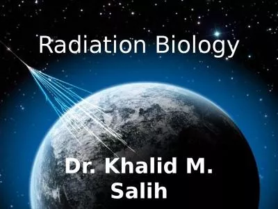 Radiation Biology Dr. Khalid M. Salih