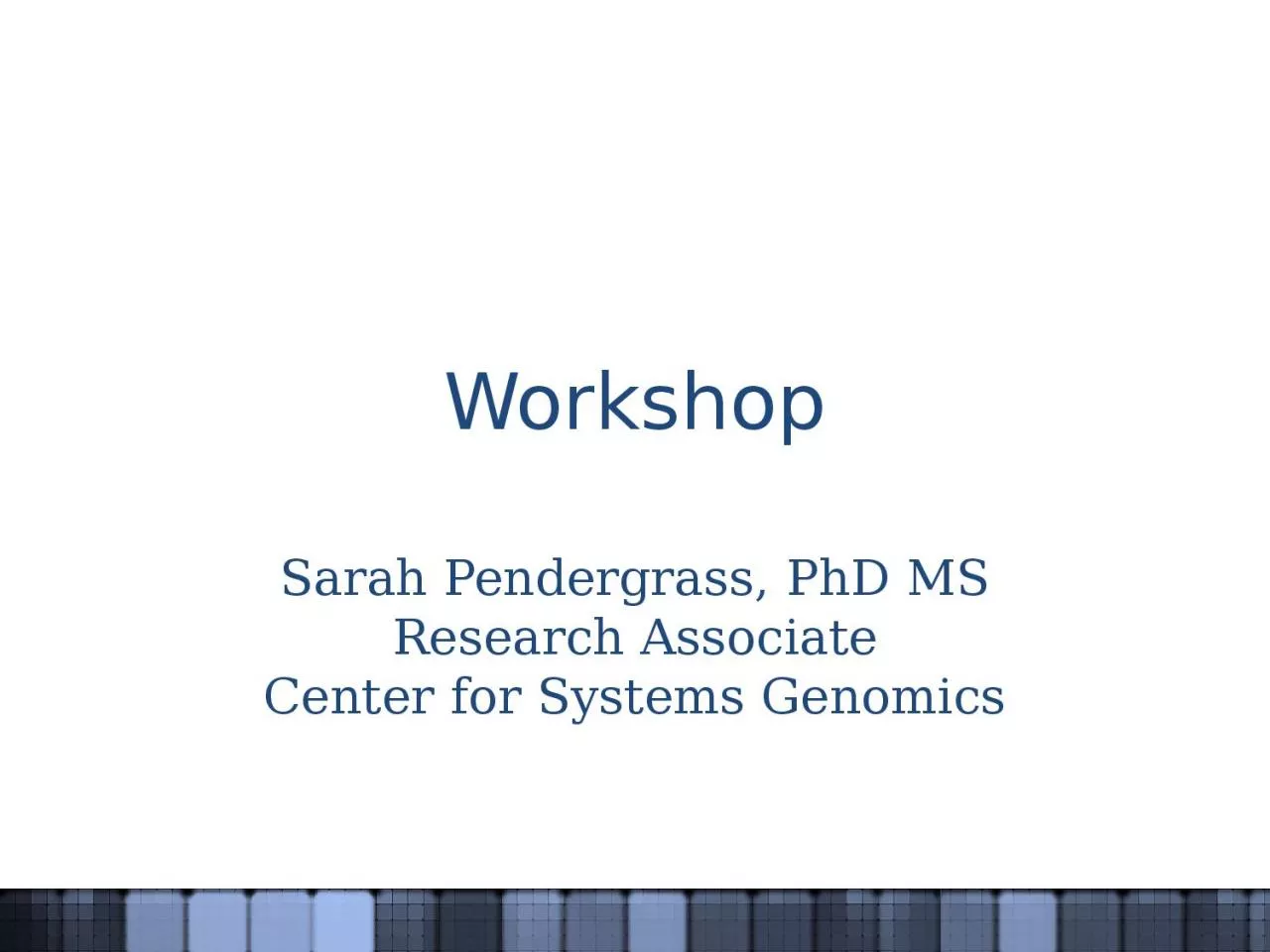 PPT-Workshop Sarah Pendergrass, PhD MS