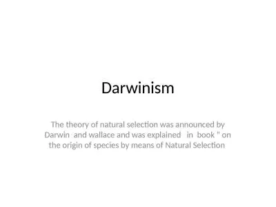 Darwinism The theory of natural selection was announced by Darwin  and