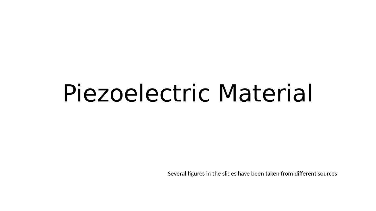 Piezoelectric Material Several figures in the slides have been taken from different sources