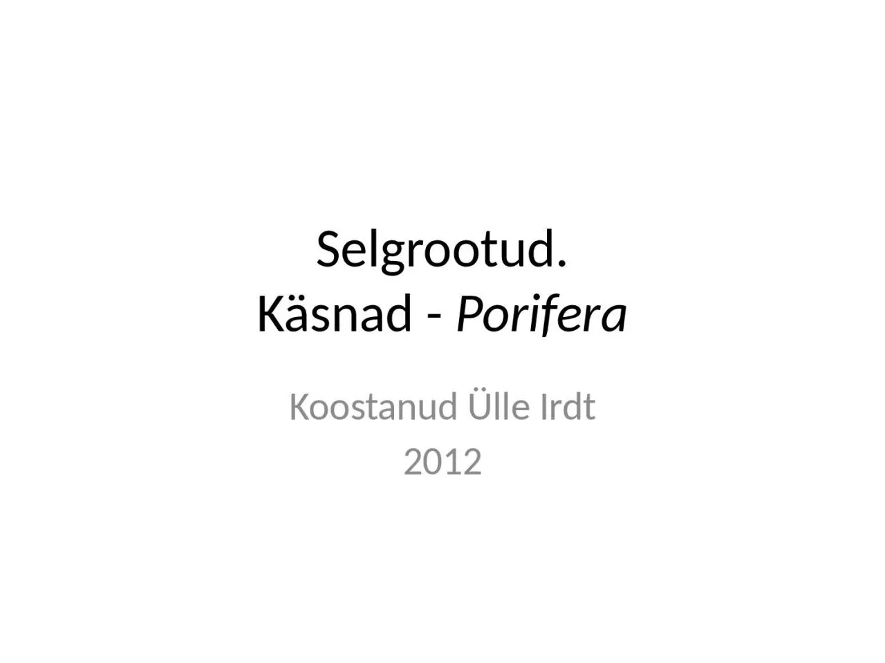 PPT-Selgrootud. Käsnad - Porifera