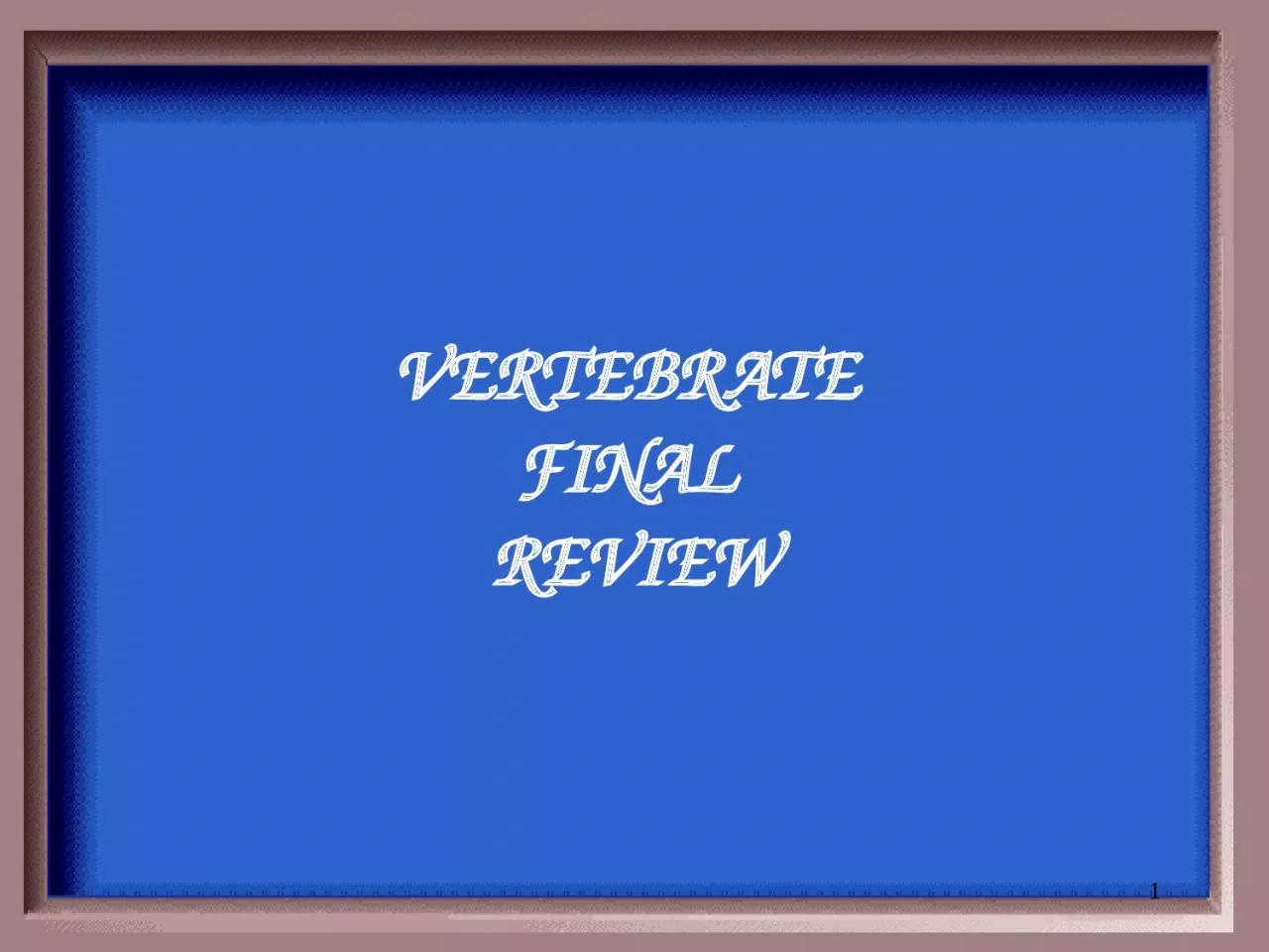 PPT-VERTEBRATE FINAL REVIEW