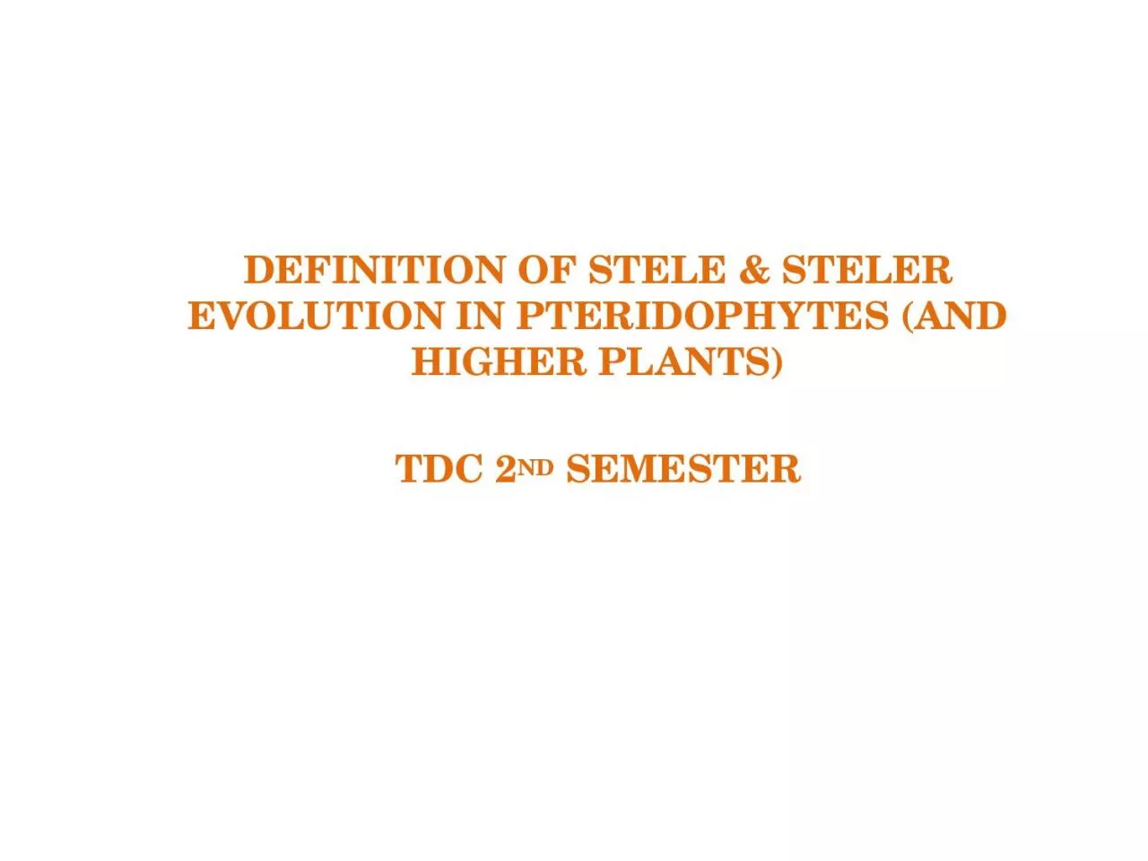 PPT-DEFINITION OF STELE & STELER EVOLUTION IN PTERIDOPHYTES (AND HIGHER PLANTS)