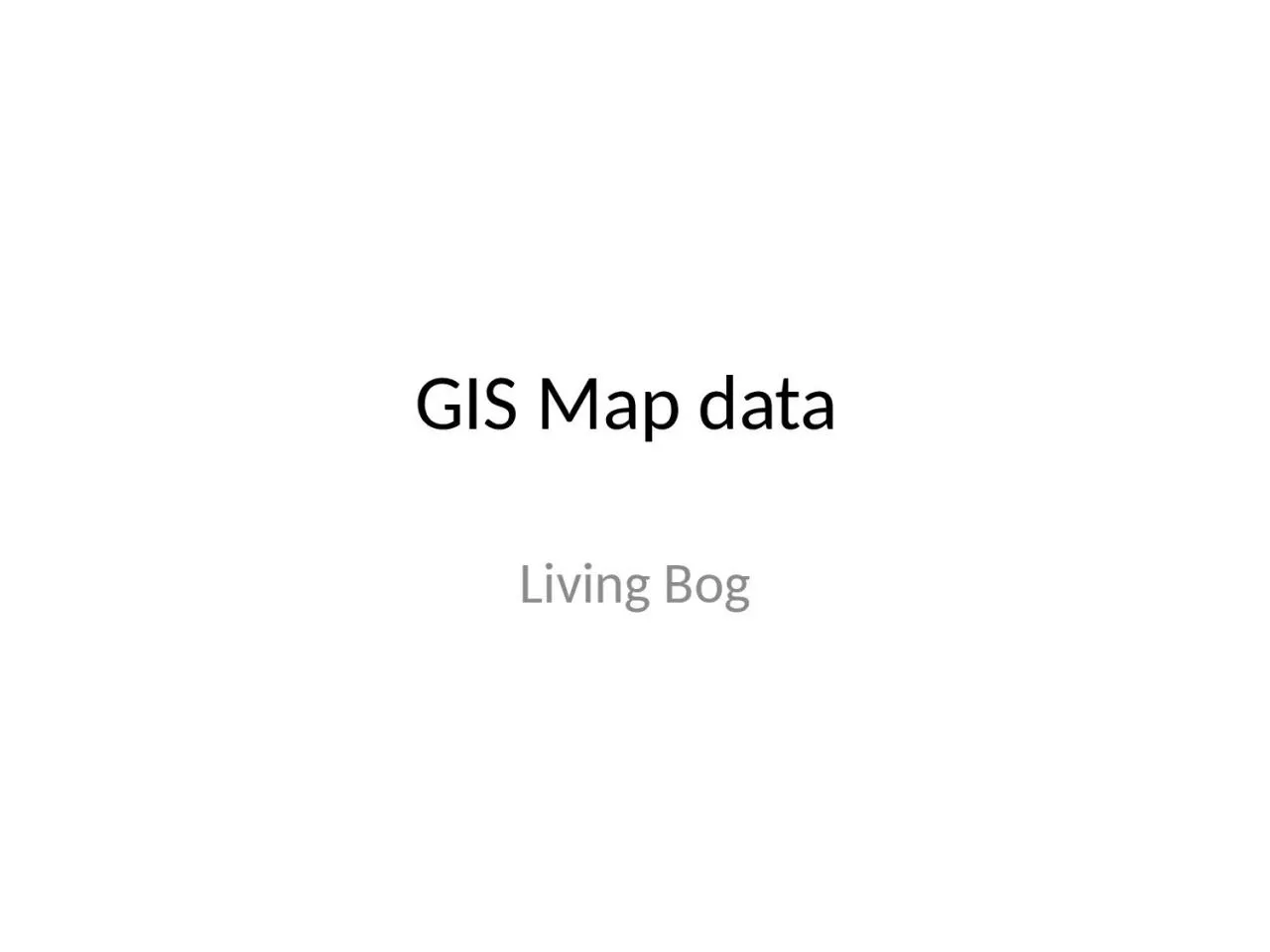 PPT-GIS Map data Living Bog