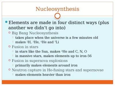 Nucleosynthesis Elements are made in four distinct ways (plus another we didn’t go into)