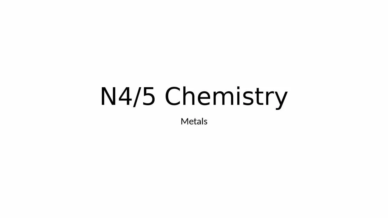 PPT-N4/5 Chemistry Metals Properties of Metals