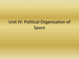 Unit IV: Political Organization of Space