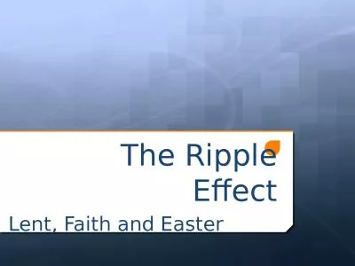 The Ripple Effect Lent, Faith and Easter