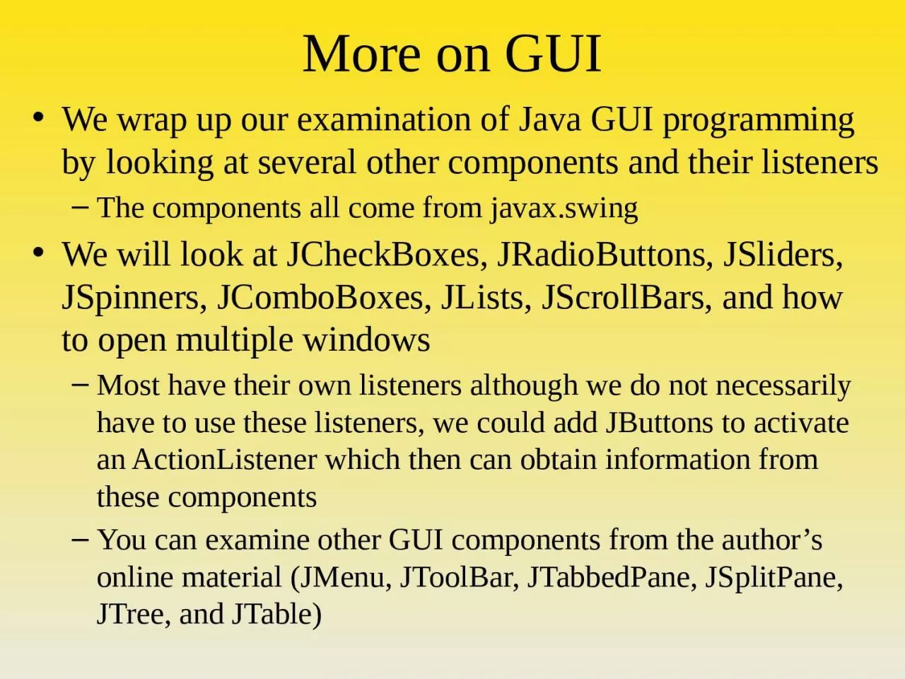 PPT-More on GUI We wrap up our examination of Java GUI programming by looking at several other