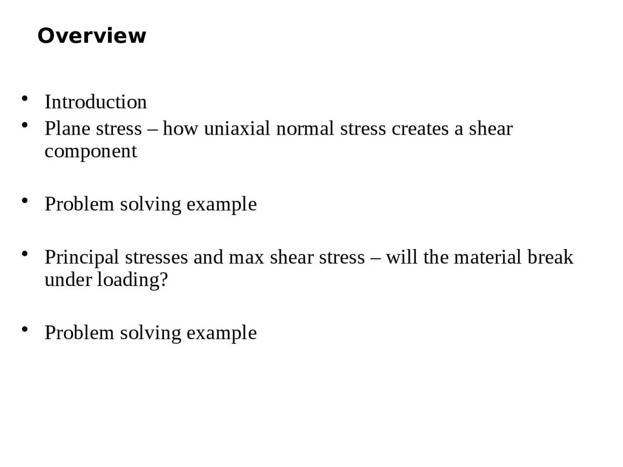 Overview Introduction  Plane stress – how uniaxial normal stress creates a shear component