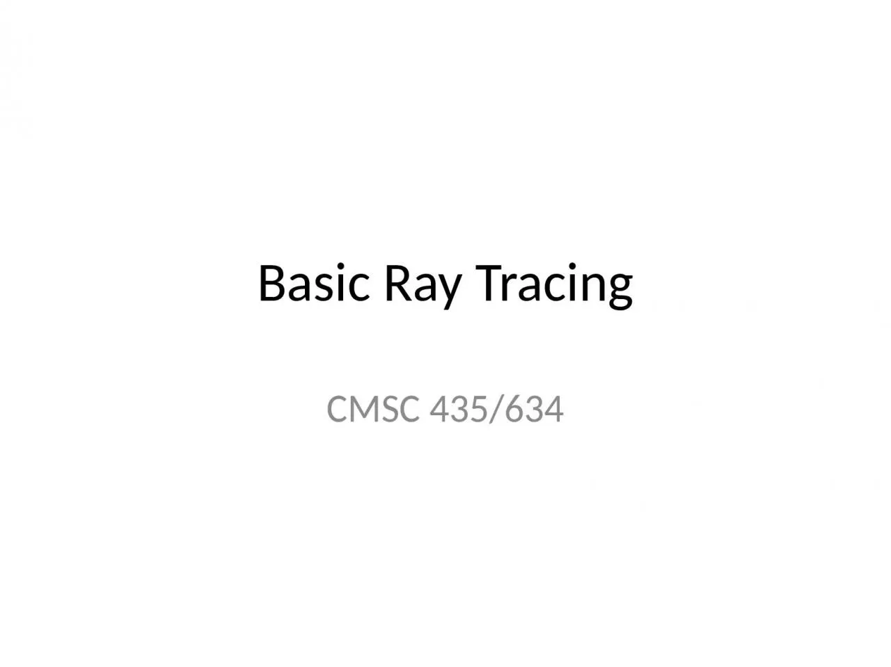 Basic Ray Tracing CMSC 435/634