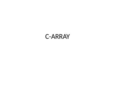 C-ARRAY C Array is a collection of variables belongings to the same data type. Group of
