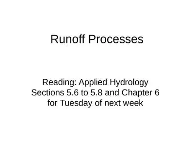 Runoff Processes Reading: Applied Hydrology Sections 5.6 to 5.8 and Chapter 6 for Tuesday