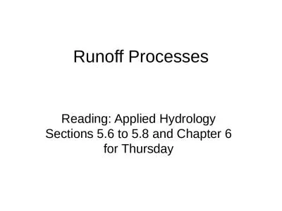 Runoff Processes Reading: Applied Hydrology Sections 5.6 to 5.8 and Chapter 6 for Thursday