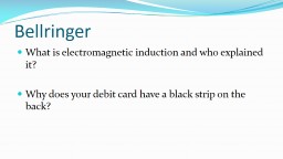 Bellringer What is electromagnetic induction and who explained it