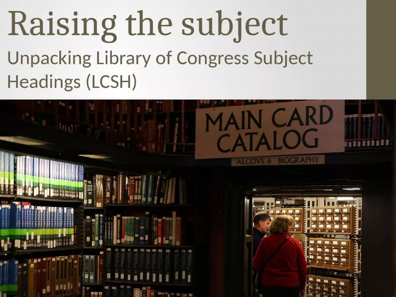 PPT-Raising the subject Unpacking Library of Congress Subject Headings (LCSH)