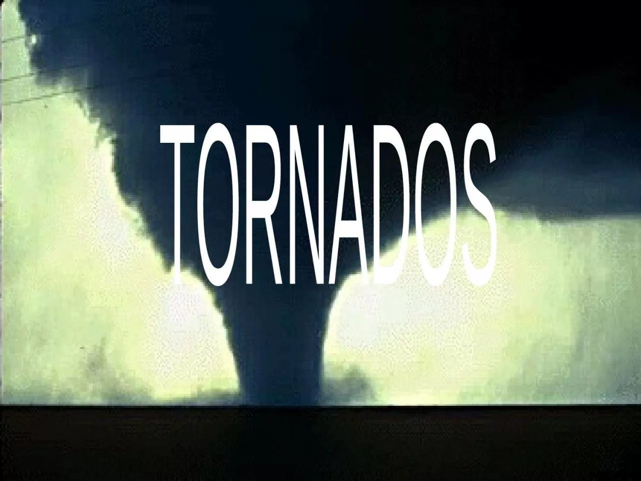 PPT-TORNADOS Do Tornados Really Sound Like Freight Trains??