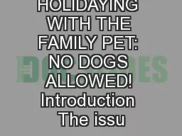 HOLIDAYING WITH THE FAMILY PET: NO DOGS ALLOWED! Introduction The issu