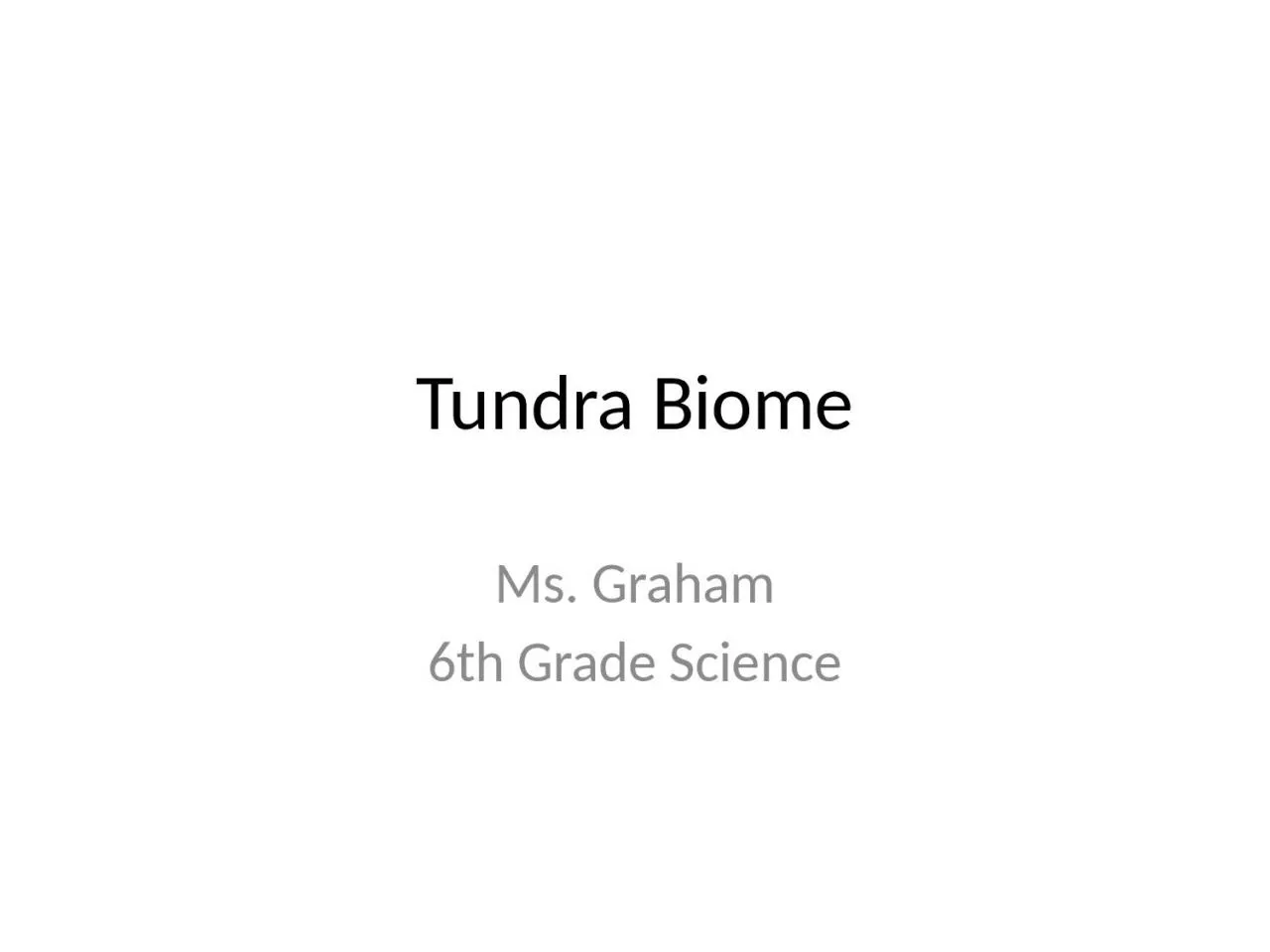 PPT-Tundra Biome Ms. Graham 6