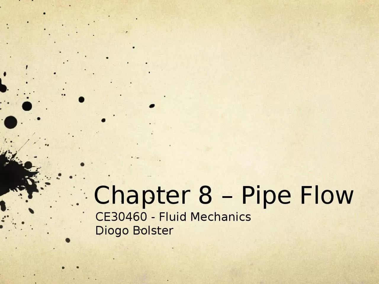 PPT-Chapter 8 – Pipe Flow CE30460 - Fluid Mechanics