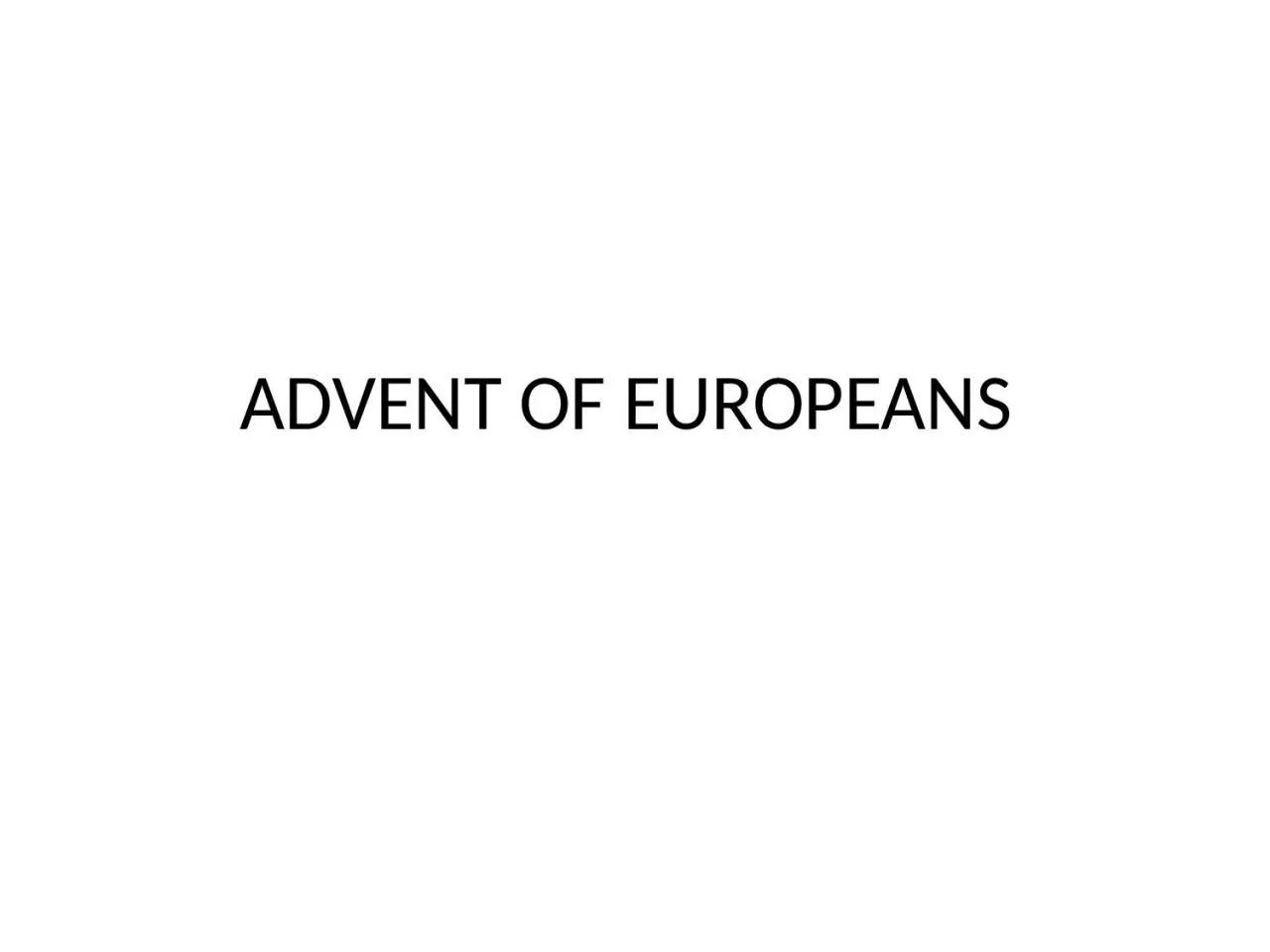 PPT-ADVENT OF EUROPEANS Introduction