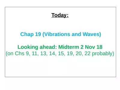 Today :  Chap  19 (Vibrations and Waves
