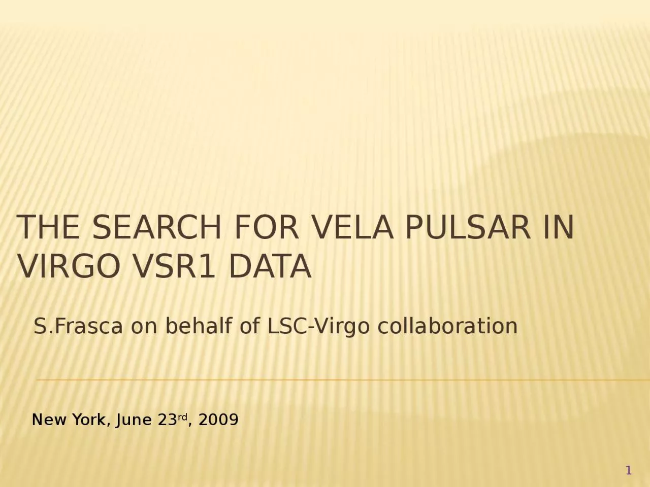 PPT-The search for Vela pulsar in Virgo VSR1 data