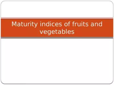 Maturity indices of fruits and vegetables
