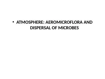 ATMOSPHERE: AEROMICROFLORA AND DISPERSAL OF MICROBES