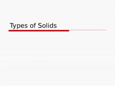 Types of Solids Solids Crystalline Solids- have a regular repeating arrangement of their