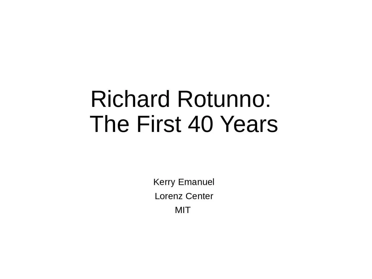 PPT-Richard Rotunno: The First 40 Years