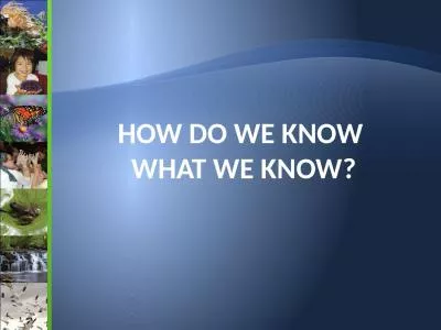 How Do We Know  What We Know?